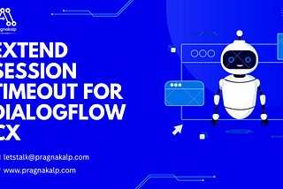 Extend Session Timeout For Dialogflow CX