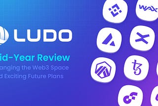 Ludo’s 2023 Mid-Year Review: Changing the Web3 Space and Exciting Future Plans