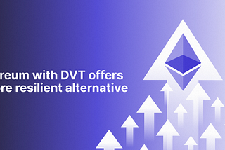 Ethereum with DVT offers a more resilient alternative