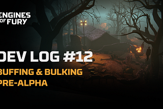 DEV LOG #12: Buffing & Bulking Pre-Alpha