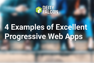 4 Examples Of Excellent Progressive Web Apps