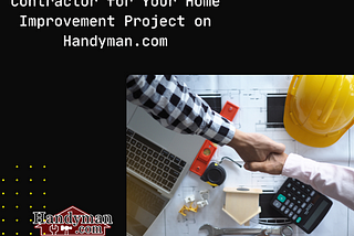 How to Find the Perfect Contractor for Your Home Improvement Project on Handyman.com