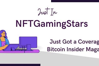 NFT Gaming Stars Coverage on Bitcoin Insider Magazine