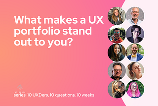 The title card for this week’s question, “What makes a UX portfolio stand out to you?” featuring headshots of all 10 contributors.