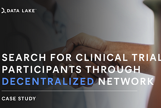 Disrupting a $100 B market: A Case Study on Decentralized Search for Clinical Trial Participants…