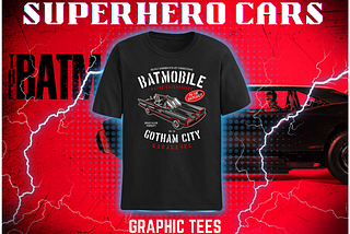 4 Fab Superhero Cars Tees to Add To Your Graphic Tees Collection