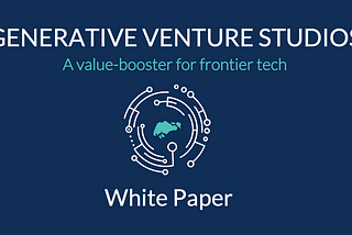 White Paper: Generative Venture Studios to boost frontier tech