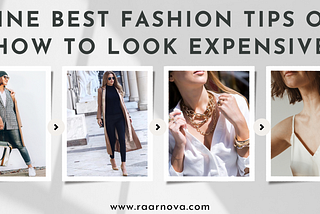 NINE BEST FASHION TIPS ON HOW TO LOOK EXPENSIVE