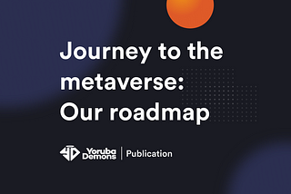 Journey to the metaverse: Our roadmap