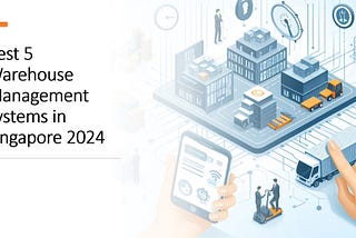 Top 5 Warehouse Management System in Singapore 2024