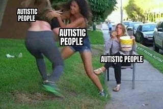 A photo of two people pushing each other with their hands. They have the words ‘Autistic People’ on them. Behind them, another person with the words ‘Autistic People’ is watching while eating popcorn.
