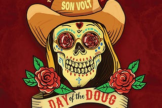 Album Discussion: Son Volt’s “Day of the Doug”