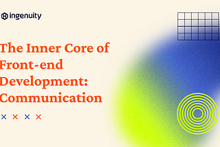 The Inner Core of Front-end Development: Communication