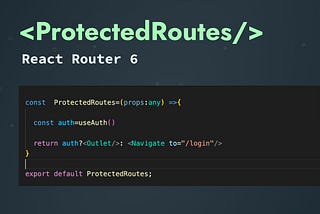 Handling Protected / Private Routes using React Router v6