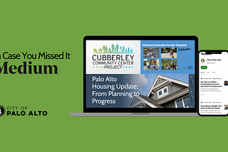 ICYMI City Update Highlights: Help Improve Cubberley, Charleston/Arastradero Corridor Completion &…