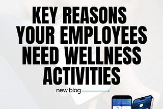 Key Reasons Your Employees Need Wellness Activities.