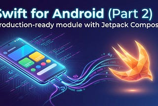 Swift for Android (Part 2): Hands-On Tutorial — Build a Production-Ready Swift Module Integrated…