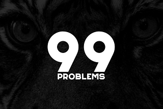 99 PROBLEMS