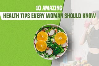 10 Amazing Health Tips Every Woman Should Know