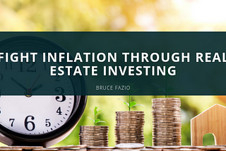 Fight Inflation Through Real Estate Investing