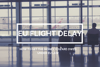 Get Paid for Your Delayed Flight in the EU