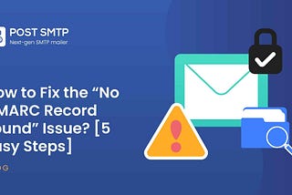 How to Fix the “DMARC Record Is Not Found” Issue [Step-by-Step]