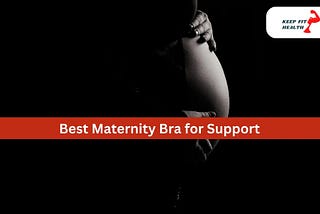 Nurturing Comfort: Top Picks for Supportive Maternity Bras in the USA