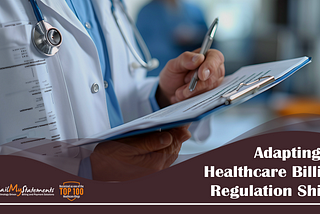 Adapting to Healthcare Billing Regulation Shifts
