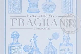 Fragrant: The Secret Life of Scent — Mandy Aftel (Book Review #3)
