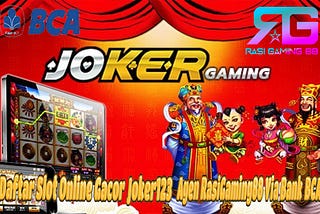 Daftar Slot Online Gacor Joker123 Agen RasiGaming88 Via Bank BCA