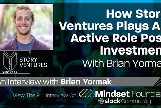 How Story Ventures Plays An Active Role Post Investment, With Brian Yormak of Story Ventures