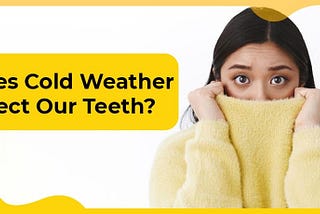The Effects of Cold Weather on Dental Health