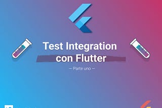 Integration test con Flutter — Parte Uno —