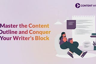 How to win over writers block using content outline strategy