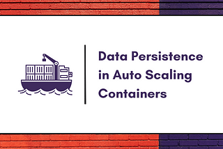 Data Persistence in Auto Scaling Containers