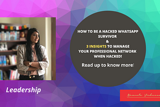 How to be a hacked WhatsApp survivor & 3 insights to manage your professional network when hacked!