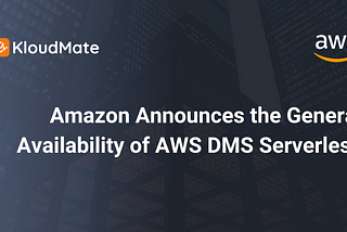 Amazon Announces the General Availability of AWS DMS Serverless