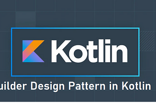 Simplifying Object Creation with the Builder Design Pattern in Kotlin