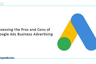 Understanding the Pros and Cons of Google Ads for Your Business