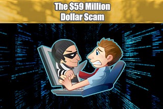 The 59 Million Dollar Scam | May 18 2022
