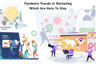 Pandemic Trends in Marketing Which Are Here To Stay