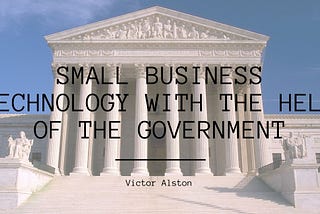 Small Business Technology with the Help of the Government