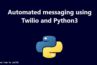 Automated messaging using Twilio and Python3