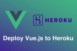 Deploy Vue.js projects to Heroku