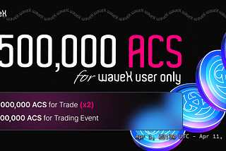 1,500,000 ACS For waveX Users Only