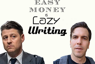 Easy Money is Lazy Writing
