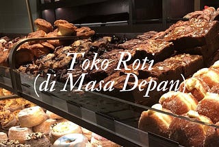 TOKO ROTI (DI MASA DEPAN)