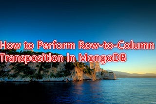 How to Perform Row-to-Column Transposition in MongoDB