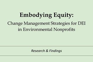Embodying Equity: Change Management Strategies for DEI in Environmental Nonprofits (Part III…
