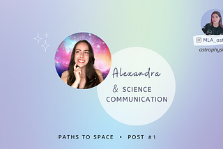 What Does a Science Communicator Do? Alexandra & Space Communication